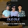 OLE OLE (EDM DROP MIX) DJ SORRY X DJ DEBA X DJ ANIL 