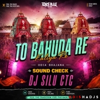 TO BAHUDA RE KALIA RE - ODIA BHAJANA (SOUND CHECK) DJ SILU CTC.mp3